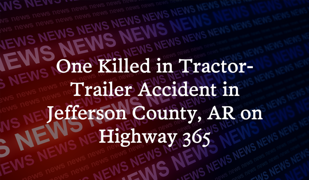 Robert Carpenter Killed in TractorTrailer Accident on Highway 365 in