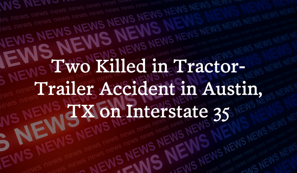 Two Killed In Tractor Trailer Accident On Interstate 35 In Austin Accident News Daily 2967