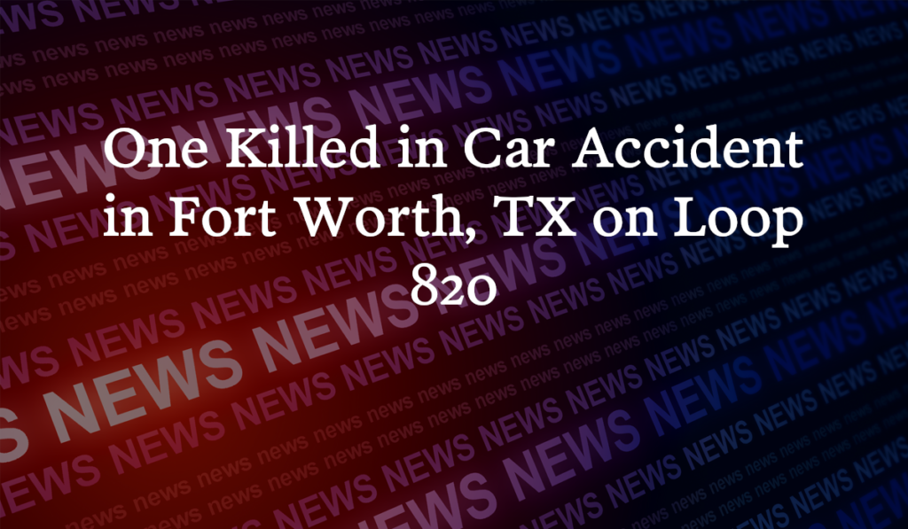 One Killed In Car Accident On Northwest Loop 820 And Cahoba Drive In ...