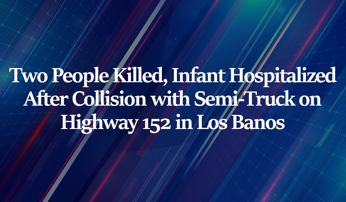 Two People Killed, Infant Hospitalized After Collision With Semi-truck 